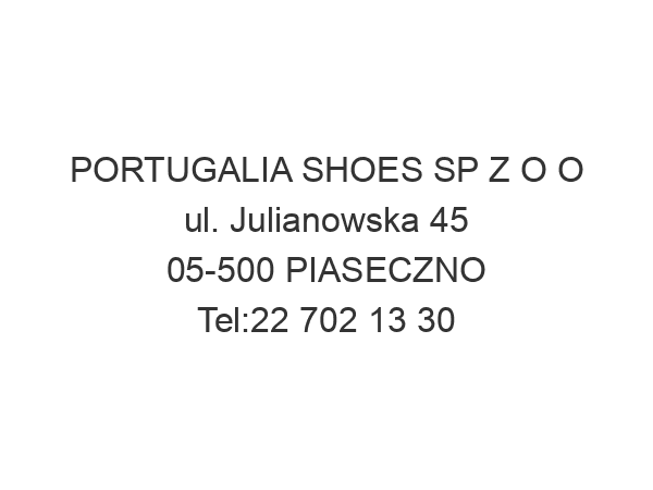 PORTUGALIA SHOES SP Z O O ul. Julianowska 45 