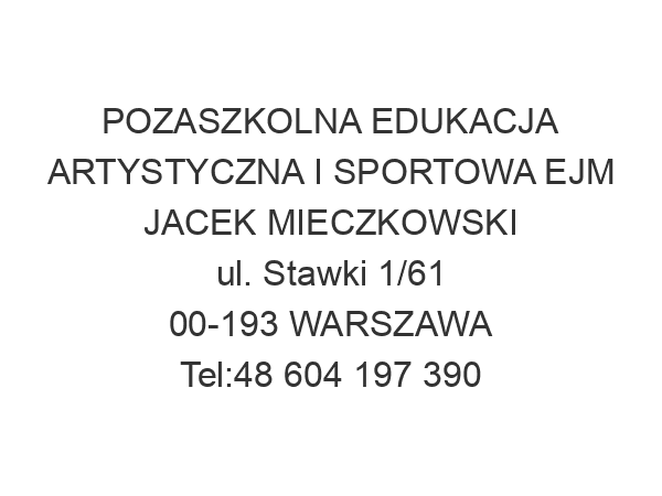 POZASZKOLNA EDUKACJA ARTYSTYCZNA I SPORTOWA EJM JACEK MIECZKOWSKI ul. Stawki 1/61 