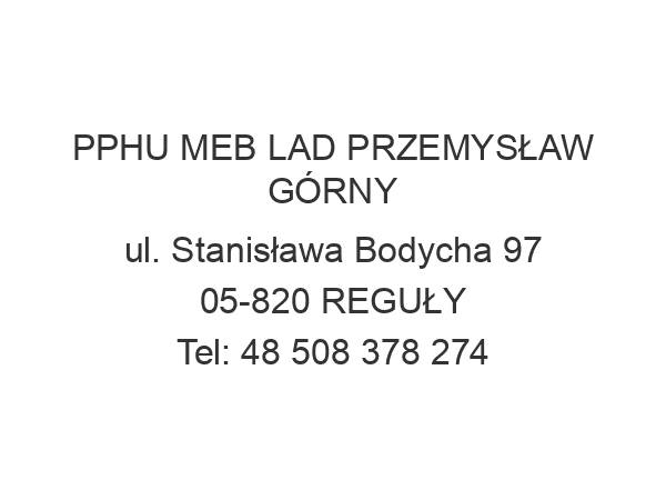 PPHU MEB LAD PRZEMYSŁAW GÓRNY ul. Stanisława Bodycha 97 