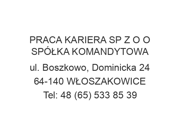 PRACA KARIERA SP Z O O SPÓŁKA KOMANDYTOWA ul. Boszkowo, Dominicka 24 