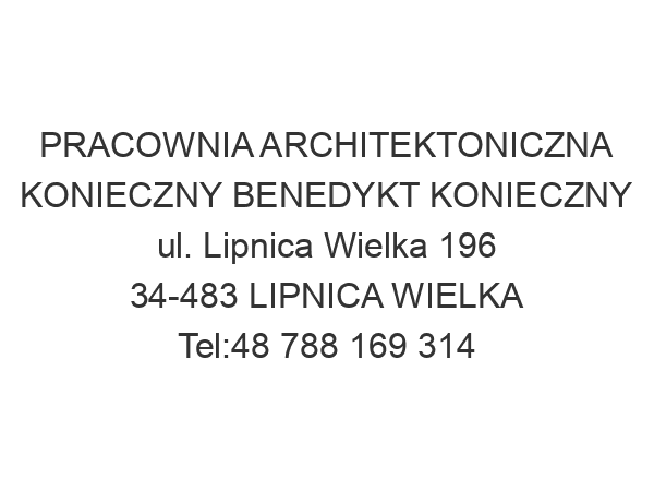 PRACOWNIA ARCHITEKTONICZNA KONIECZNY BENEDYKT KONIECZNY ul. Lipnica Wielka 196 