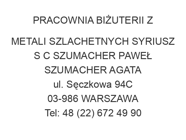 PRACOWNIA BIŻUTERII Z METALI SZLACHETNYCH SYRIUSZ S C SZUMACHER PAWEŁ SZUMACHER AGATA ul. Sęczkowa 94C 