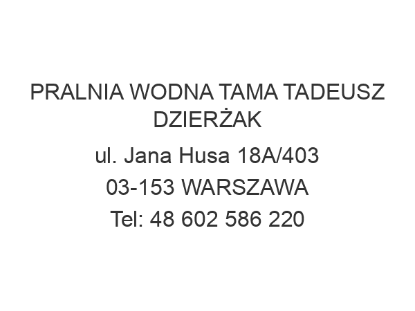 PRALNIA WODNA TAMA TADEUSZ DZIERŻAK ul. Jana Husa 18A/403 