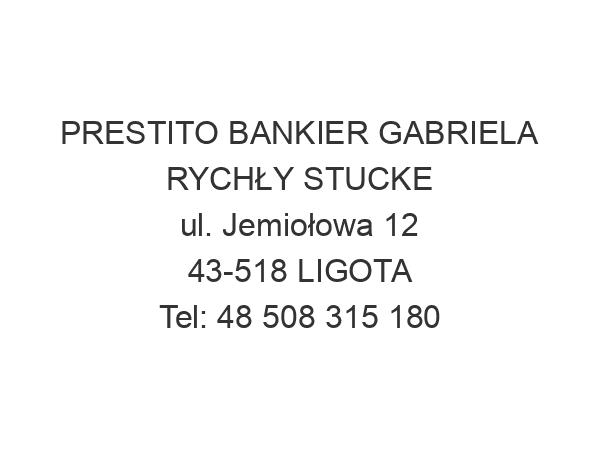 PRESTITO BANKIER GABRIELA RYCHŁY STUCKE ul. Jemiołowa 12 