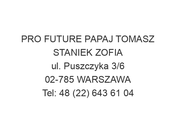 PRO FUTURE PAPAJ TOMASZ STANIEK ZOFIA ul. Puszczyka 3/6 