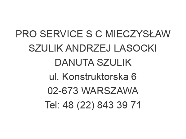 PRO SERVICE S C MIECZYSŁAW SZULIK ANDRZEJ LASOCKI DANUTA SZULIK ul. Konstruktorska 6 