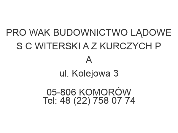 PRO WAK BUDOWNICTWO LĄDOWE S C WITERSKI A Z KURCZYCH P A ul. Kolejowa 3 