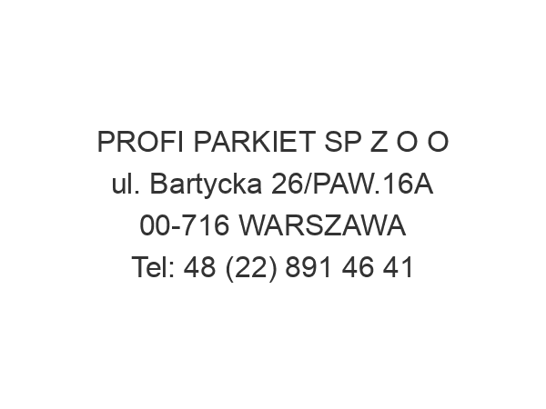 PROFI PARKIET SP Z O O ul. Bartycka 26/PAW.16A 