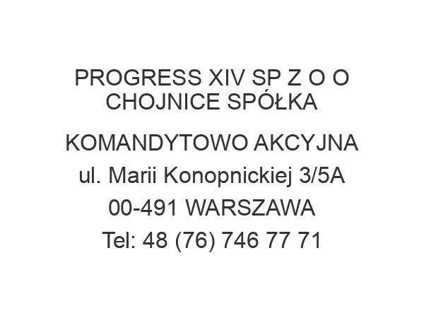 PROGRESS XIV SP Z O O CHOJNICE SPÓŁKA KOMANDYTOWO AKCYJNA ul. Marii Konopnickiej 3/5A 