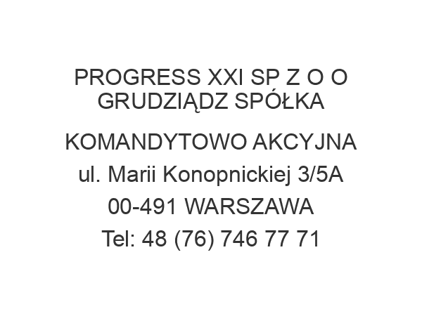 PROGRESS XXI SP Z O O GRUDZIĄDZ SPÓŁKA KOMANDYTOWO AKCYJNA ul. Marii Konopnickiej 3/5A 