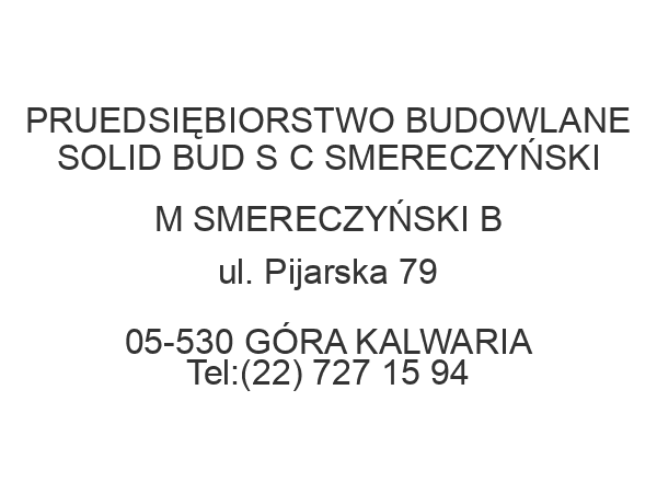 PRUEDSIĘBIORSTWO BUDOWLANE SOLID BUD S C SMERECZYŃSKI M SMERECZYŃSKI B ul. Pijarska 79 