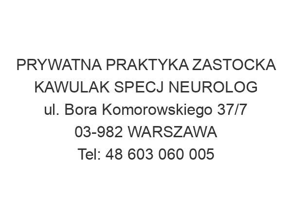 PRYWATNA PRAKTYKA ZASTOCKA KAWULAK SPECJ NEUROLOG ul. Bora Komorowskiego 37/7 