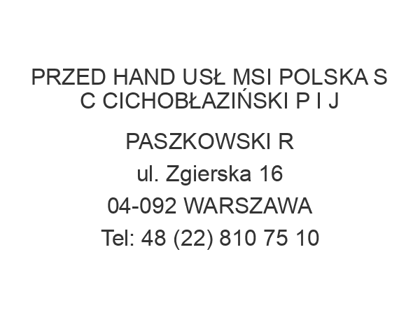 PRZED HAND USŁ MSI POLSKA S C CICHOBŁAZIŃSKI P I J PASZKOWSKI R ul. Zgierska 16 