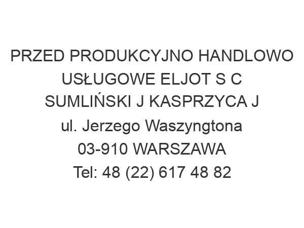 PRZED PRODUKCYJNO HANDLOWO USŁUGOWE ELJOT S C SUMLIŃSKI J KASPRZYCA J ul. Jerzego Waszyngtona 