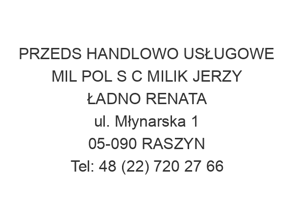 PRZEDS HANDLOWO USŁUGOWE MIL POL S C MILIK JERZY ŁADNO RENATA ul. Młynarska 1 