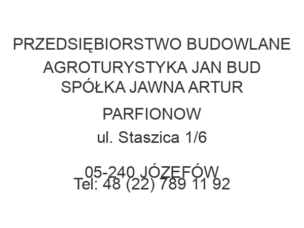 PRZEDSIĘBIORSTWO BUDOWLANE AGROTURYSTYKA JAN BUD SPÓŁKA JAWNA ARTUR PARFIONOW ul. Staszica 1/6 