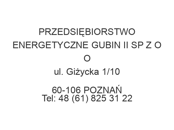 PRZEDSIĘBIORSTWO ENERGETYCZNE GUBIN II SP Z O O ul. Giżycka 1/10 