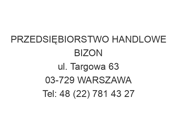 PRZEDSIĘBIORSTWO HANDLOWE BIZON ul. Targowa 63 