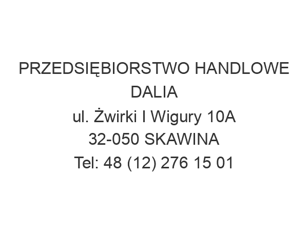 PRZEDSIĘBIORSTWO HANDLOWE DALIA ul. Żwirki I Wigury 10A 