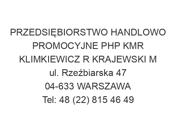 PRZEDSIĘBIORSTWO HANDLOWO PROMOCYJNE PHP KMR KLIMKIEWICZ R KRAJEWSKI M ul. Rzeźbiarska 47 