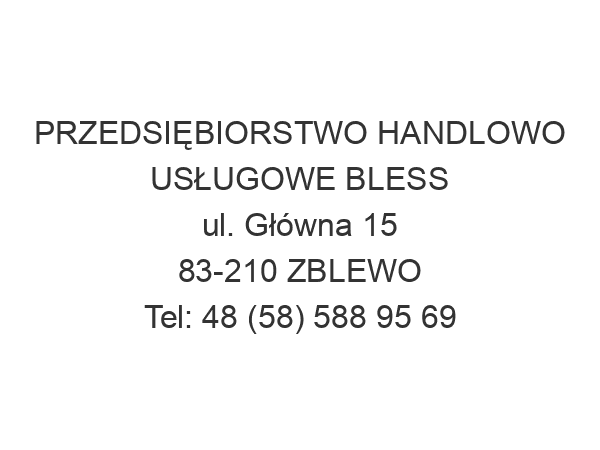 PRZEDSIĘBIORSTWO HANDLOWO USŁUGOWE BLESS ul. Główna 15 