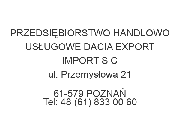 PRZEDSIĘBIORSTWO HANDLOWO USŁUGOWE DACIA EXPORT IMPORT S C ul. Przemysłowa 21 