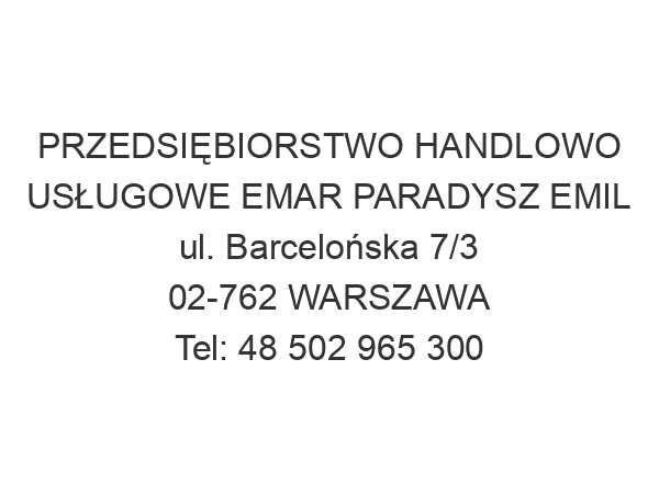 PRZEDSIĘBIORSTWO HANDLOWO USŁUGOWE EMAR PARADYSZ EMIL ul. Barcelońska 7/3 