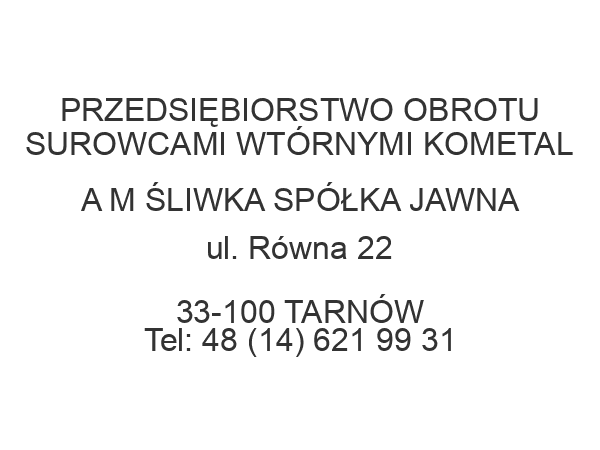 PRZEDSIĘBIORSTWO OBROTU SUROWCAMI WTÓRNYMI KOMETAL A M ŚLIWKA SPÓŁKA JAWNA ul. Równa 22 