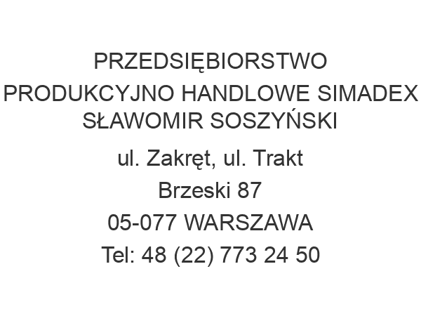 PRZEDSIĘBIORSTWO PRODUKCYJNO HANDLOWE SIMADEX SŁAWOMIR SOSZYŃSKI ul. Zakręt, ul. Trakt Brzeski 87 