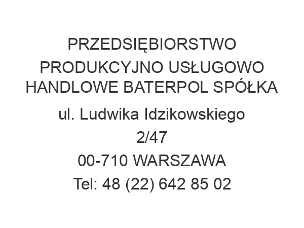 PRZEDSIĘBIORSTWO PRODUKCYJNO USŁUGOWO HANDLOWE BATERPOL SPÓŁKA ul. Ludwika Idzikowskiego 2/47 