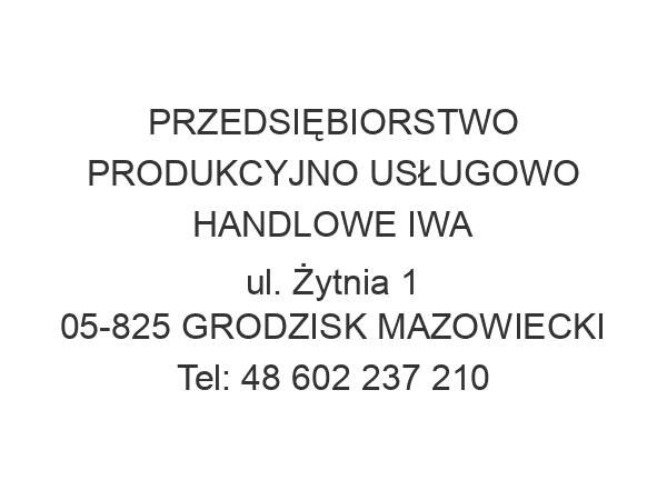 PRZEDSIĘBIORSTWO PRODUKCYJNO USŁUGOWO HANDLOWE IWA ul. Żytnia 1 