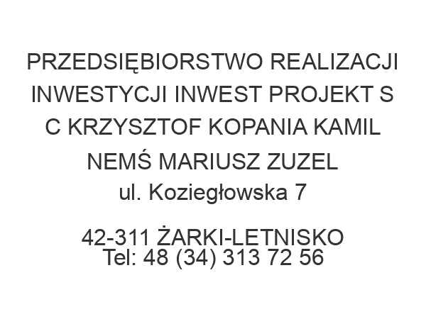 PRZEDSIĘBIORSTWO REALIZACJI INWESTYCJI INWEST PROJEKT S C KRZYSZTOF KOPANIA KAMIL NEMŚ MARIUSZ ZUZEL ul. Koziegłowska 7 