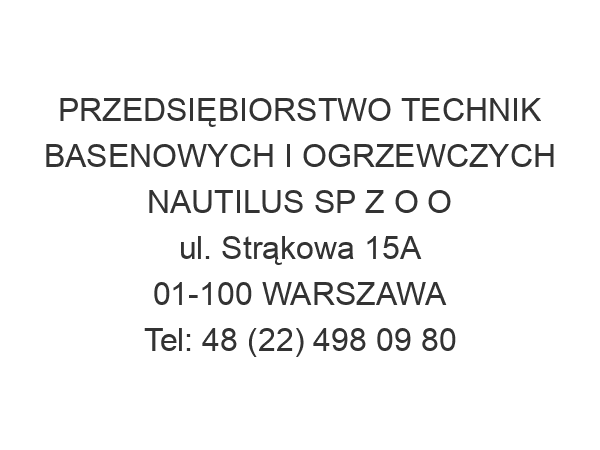 PRZEDSIĘBIORSTWO TECHNIK BASENOWYCH I OGRZEWCZYCH NAUTILUS SP Z O O ul. Strąkowa 15A 