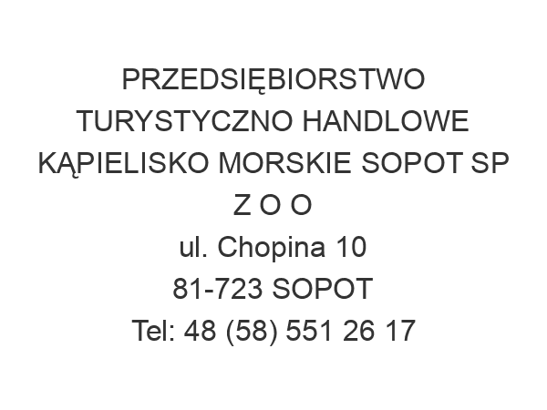 PRZEDSIĘBIORSTWO TURYSTYCZNO HANDLOWE KĄPIELISKO MORSKIE SOPOT SP Z O O ul. Chopina 10 