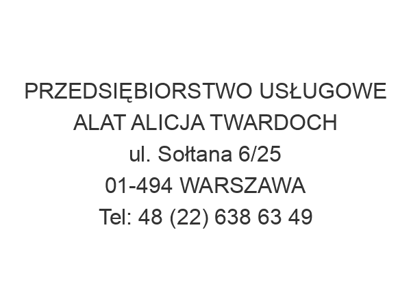 PRZEDSIĘBIORSTWO USŁUGOWE ALAT ALICJA TWARDOCH ul. Sołtana 6/25 