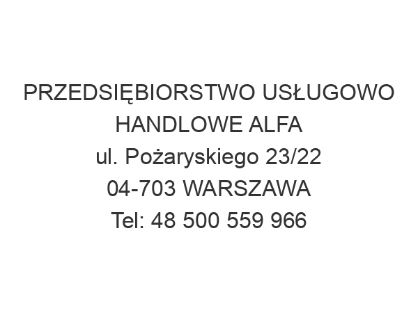 PRZEDSIĘBIORSTWO USŁUGOWO HANDLOWE ALFA ul. Pożaryskiego 23/22 