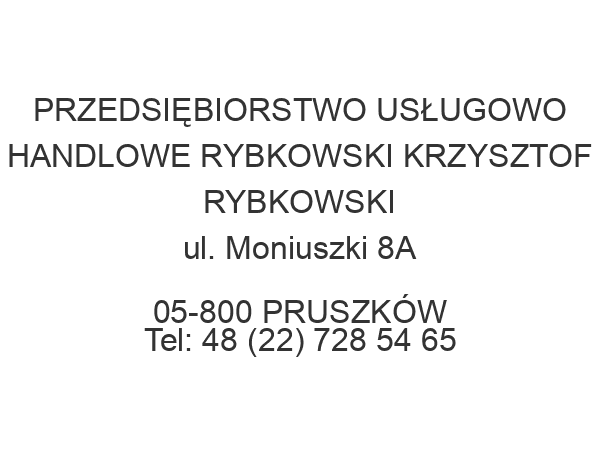 PRZEDSIĘBIORSTWO USŁUGOWO HANDLOWE RYBKOWSKI KRZYSZTOF RYBKOWSKI ul. Moniuszki 8A 