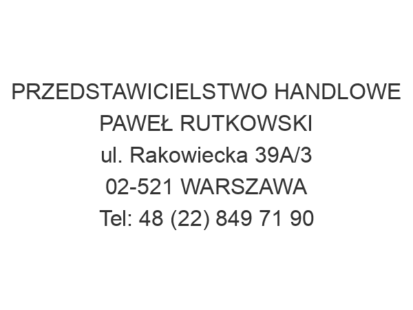 PRZEDSTAWICIELSTWO HANDLOWE PAWEŁ RUTKOWSKI ul. Rakowiecka 39A/3 