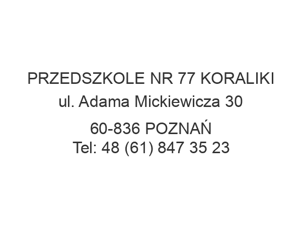 PRZEDSZKOLE NR 77 KORALIKI ul. Adama Mickiewicza 30 