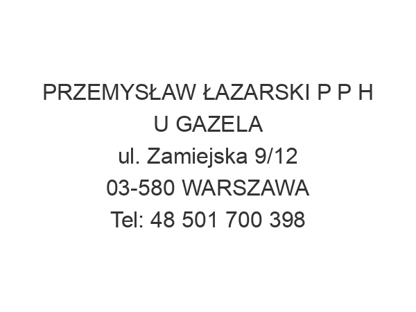 PRZEMYSŁAW ŁAZARSKI P P H U GAZELA ul. Zamiejska 9/12 