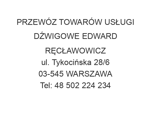 PRZEWÓZ TOWARÓW USŁUGI DŹWIGOWE EDWARD RĘCŁAWOWICZ ul. Tykocińska 28/6 