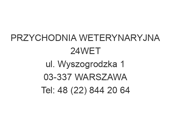 PRZYCHODNIA WETERYNARYJNA 24WET ul. Wyszogrodzka 1 