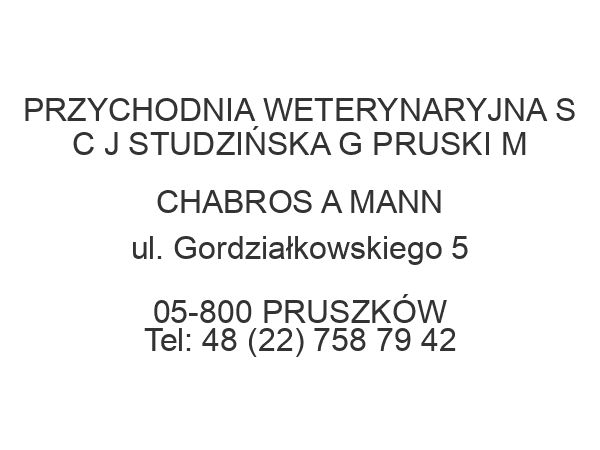 PRZYCHODNIA WETERYNARYJNA S C J STUDZIŃSKA G PRUSKI M CHABROS A MANN ul. Gordziałkowskiego 5 