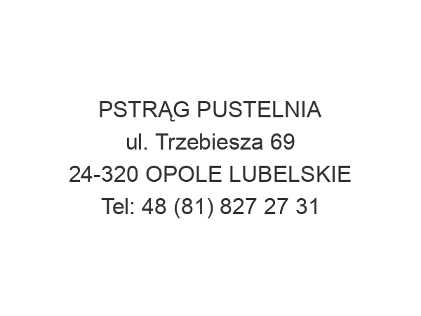 PSTRĄG PUSTELNIA ul. Trzebiesza 69 