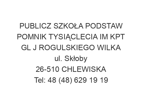 PUBLICZ SZKOŁA PODSTAW POMNIK TYSIĄCLECIA IM KPT GL J ROGULSKIEGO WILKA ul. Skłoby 