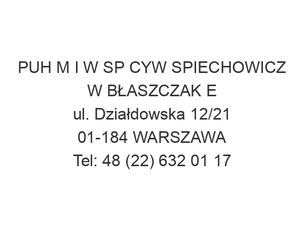 PUH M I W SP CYW SPIECHOWICZ W BŁASZCZAK E ul. Działdowska 12/21 