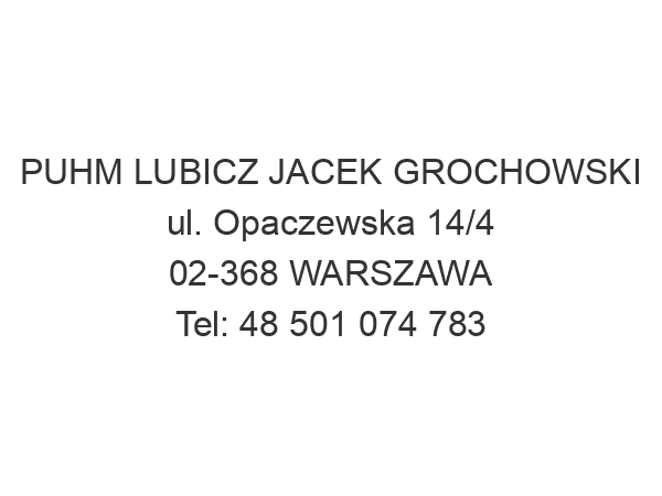 PUHM LUBICZ JACEK GROCHOWSKI ul. Opaczewska 14/4 