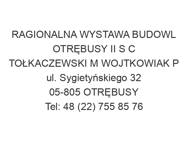 RAGIONALNA WYSTAWA BUDOWL OTRĘBUSY II S C TOŁKACZEWSKI M WOJTKOWIAK P ul. Sygietyńskiego 32 