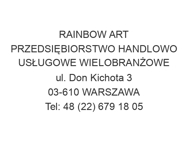 RAINBOW ART PRZEDSIĘBIORSTWO HANDLOWO USŁUGOWE WIELOBRANŻOWE ul. Don Kichota 3 