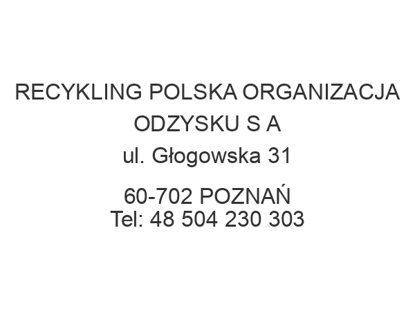 RECYKLING POLSKA ORGANIZACJA ODZYSKU S A ul. Głogowska 31 